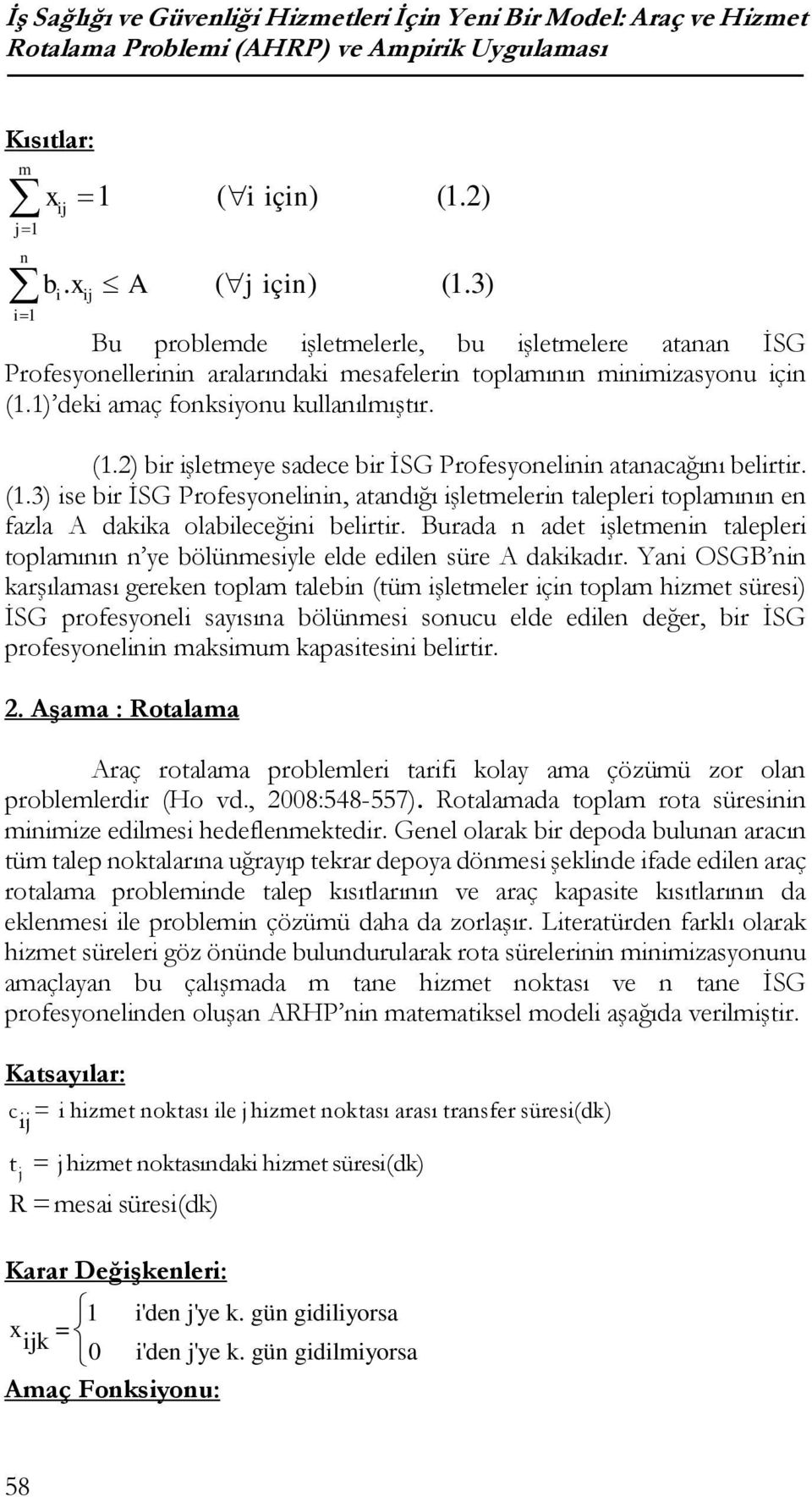 (1.3) ise bir İSG Profesyonelinin, atandığı işletelerin talepleri toplaının en fazla A dakika olabileceğini belirtir.