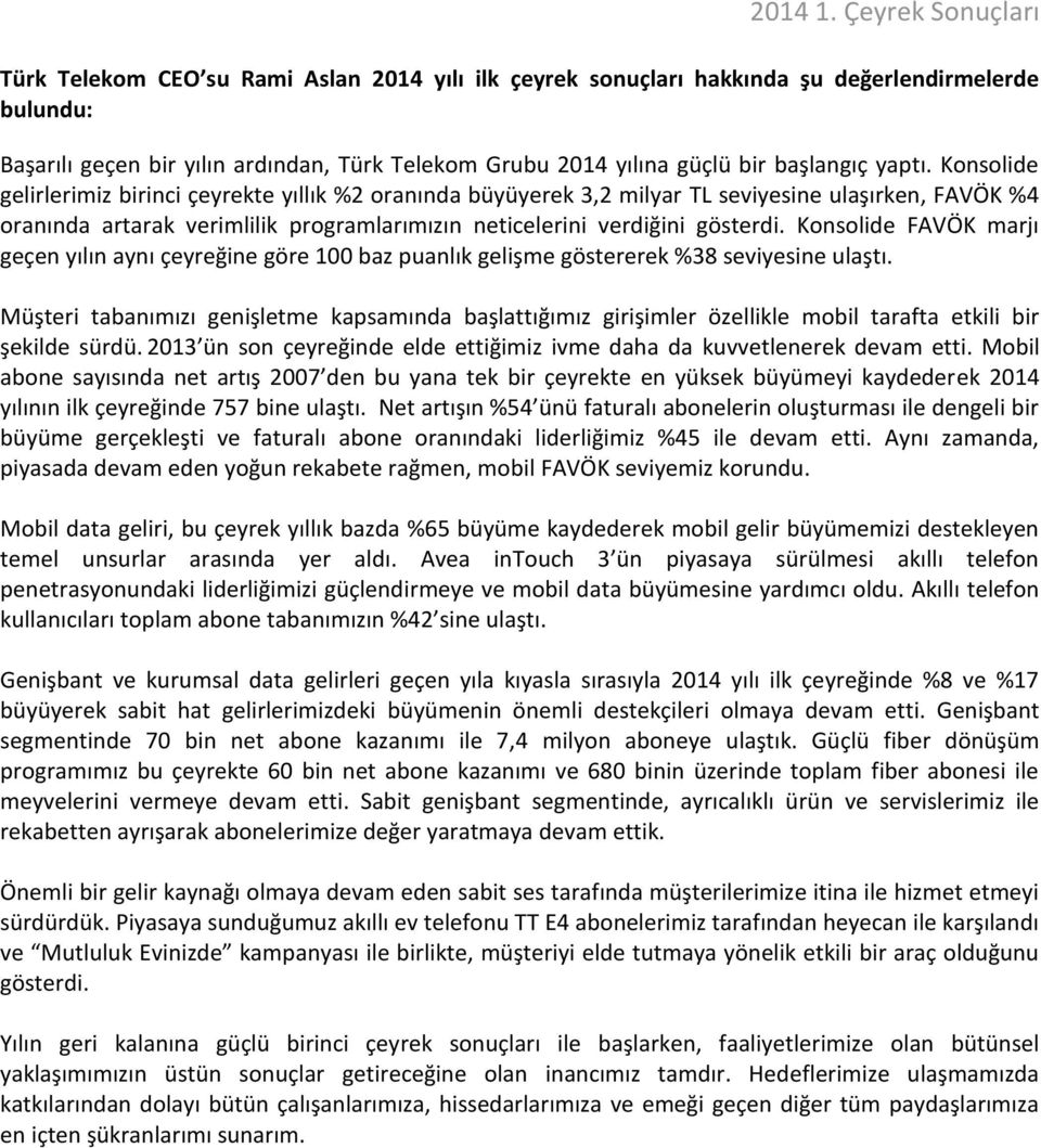 Konsolide FAVÖK marjı geçen yılın aynı çeyreğine göre 100 baz puanlık gelişme göstererek %38 seviyesine ulaştı.