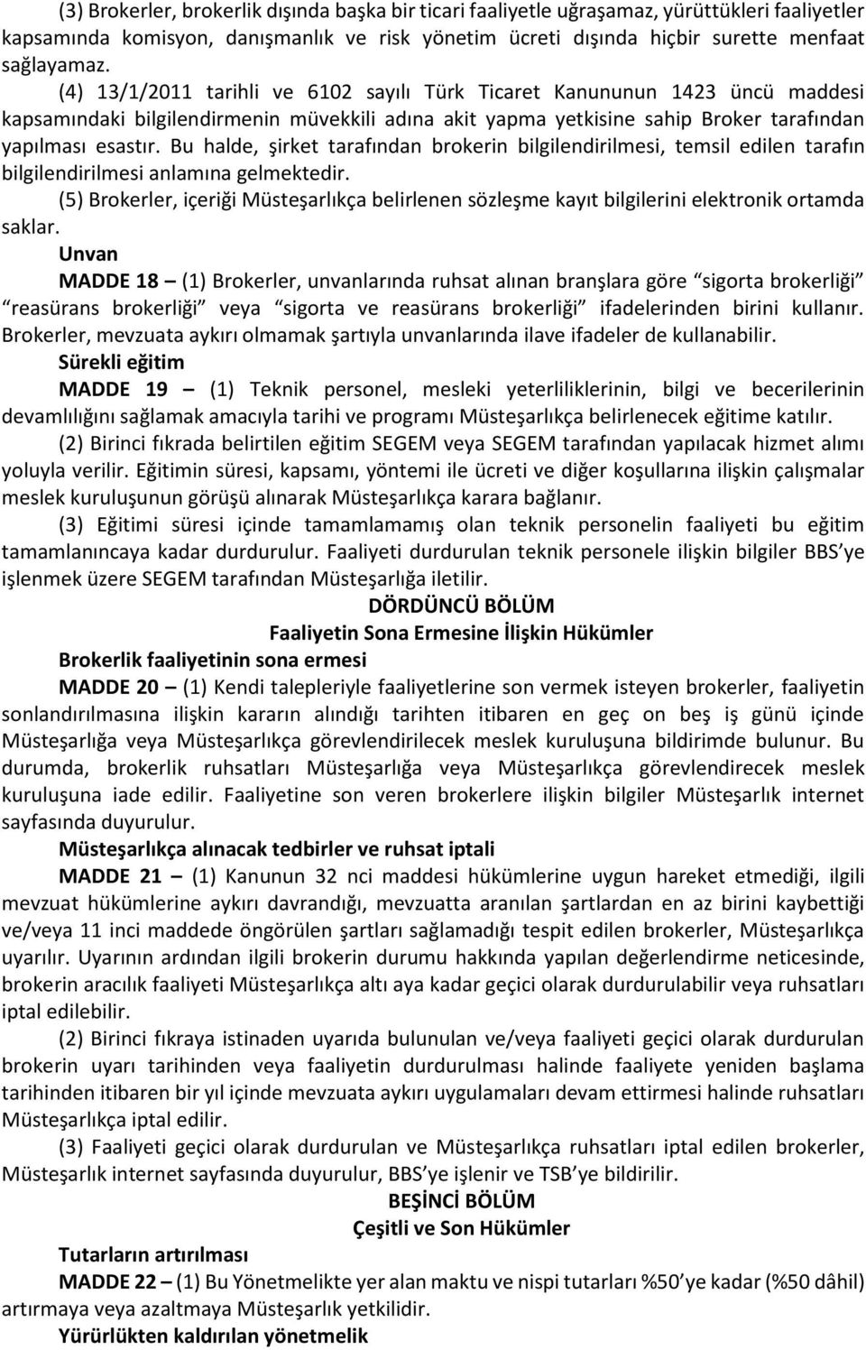 Bu halde, şirket tarafından brokerin bilgilendirilmesi, temsil edilen tarafın bilgilendirilmesi anlamına gelmektedir.