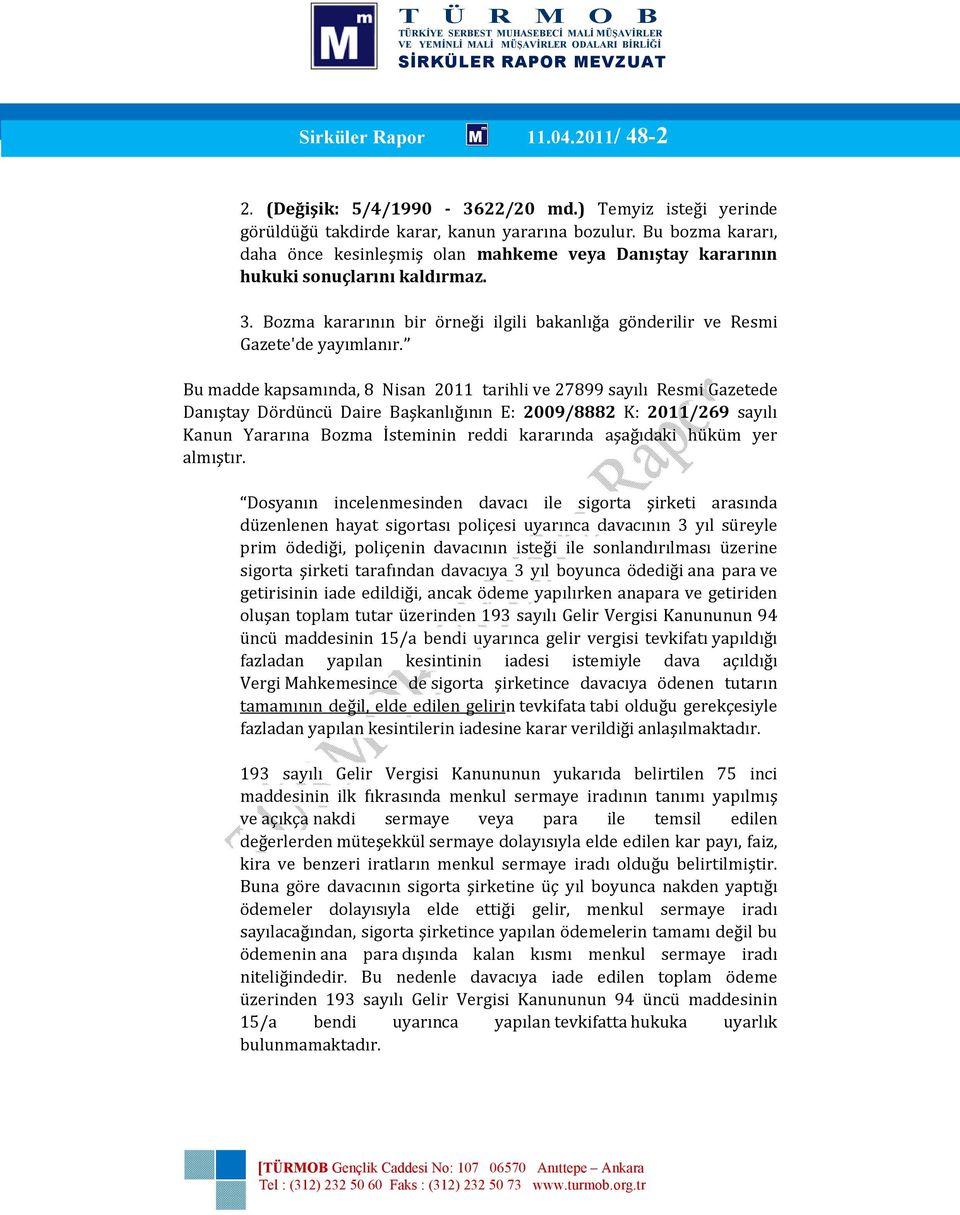 Bu madde kapsamında, 8 Nisan 2011 tarihli ve 27899 sayılı Resmi Gazetede Danıştay Dördüncü Daire Başkanlığının E: 2009/8882 K: 2011/269 sayılı Kanun Yararına Bozma İsteminin reddi kararında aşağıdaki