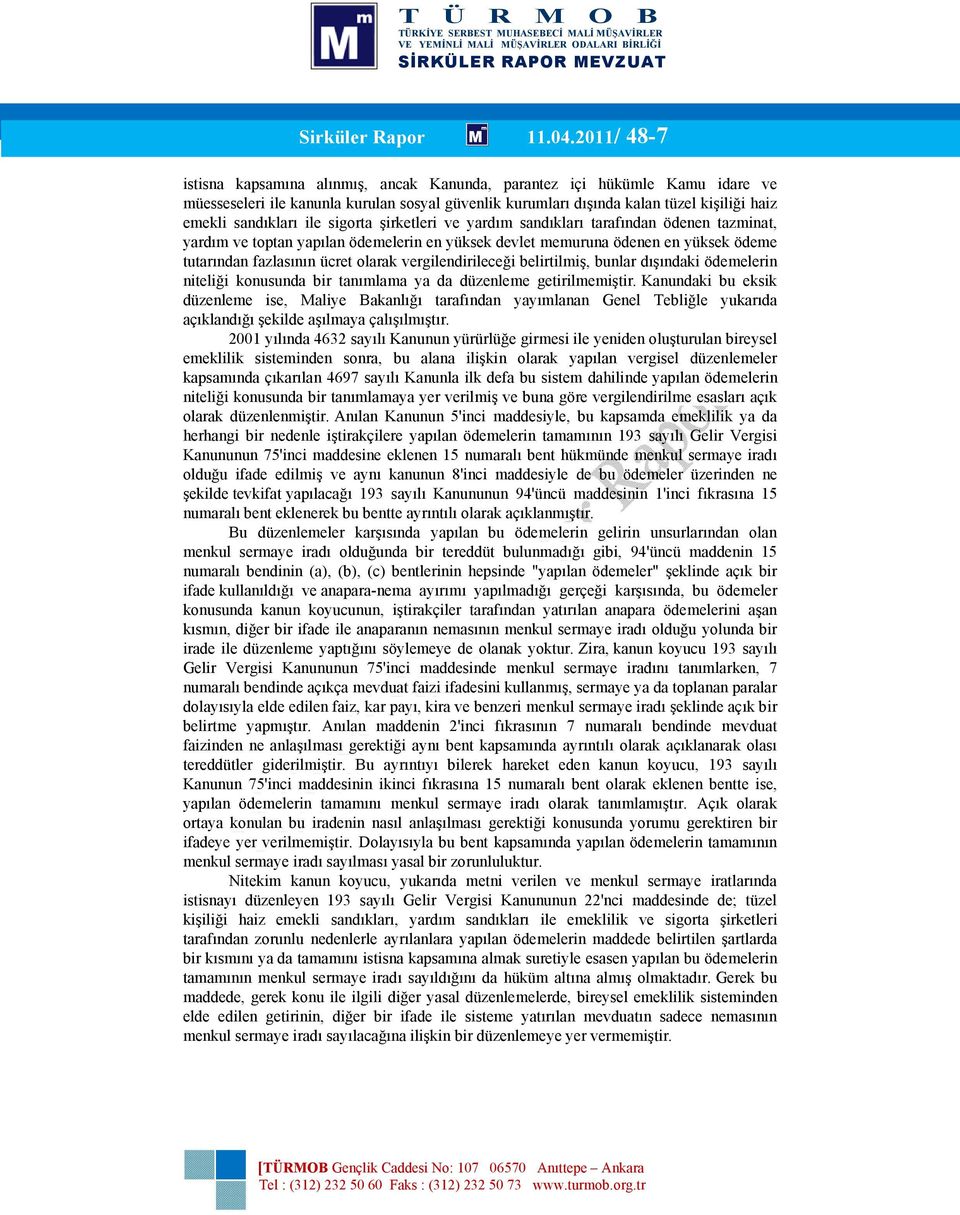 ile sigorta şirketleri ve yardım sandıkları tarafından ödenen tazminat, yardım ve toptan yapılan ödemelerin en yüksek devlet memuruna ödenen en yüksek ödeme tutarından fazlasının ücret olarak