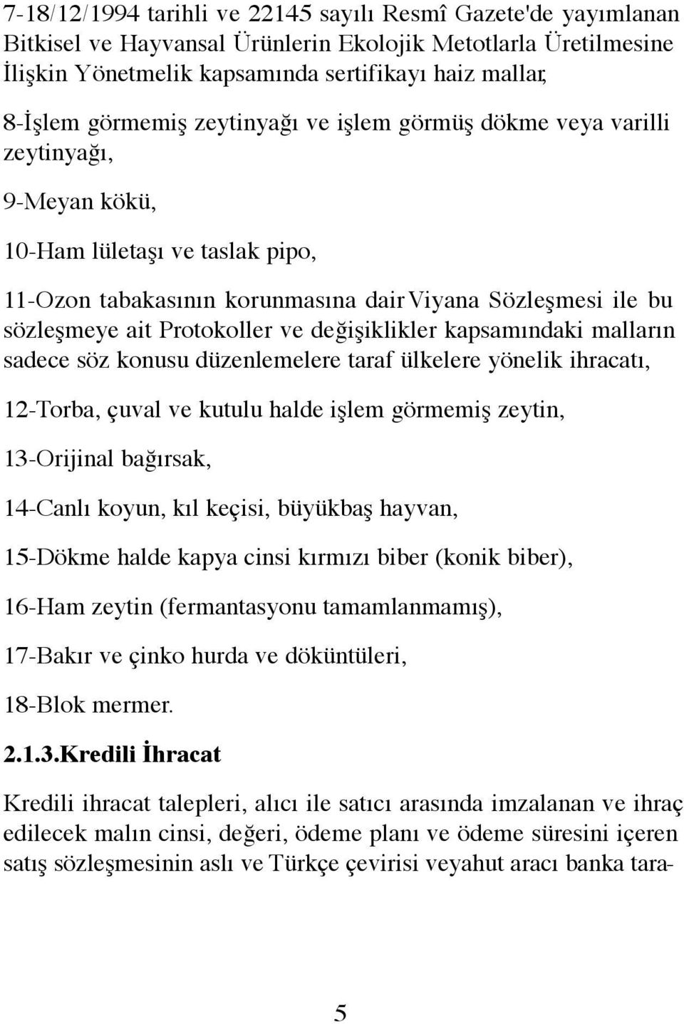 Protokoller ve değişiklikler kapsamındaki malların sadece söz konusu düzenlemelere taraf ülkelere yönelik ihracatı, 12-Torba, çuval ve kutulu halde işlem görmemiş zeytin, 13-Orijinal bağırsak,