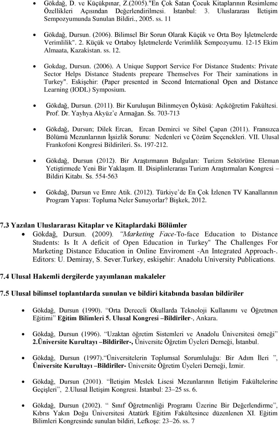 (2006). A Unique Support Service For Distance Students: Private Sector Helps Distance Students prepeare Themselves For Their xaminations in Turkey".