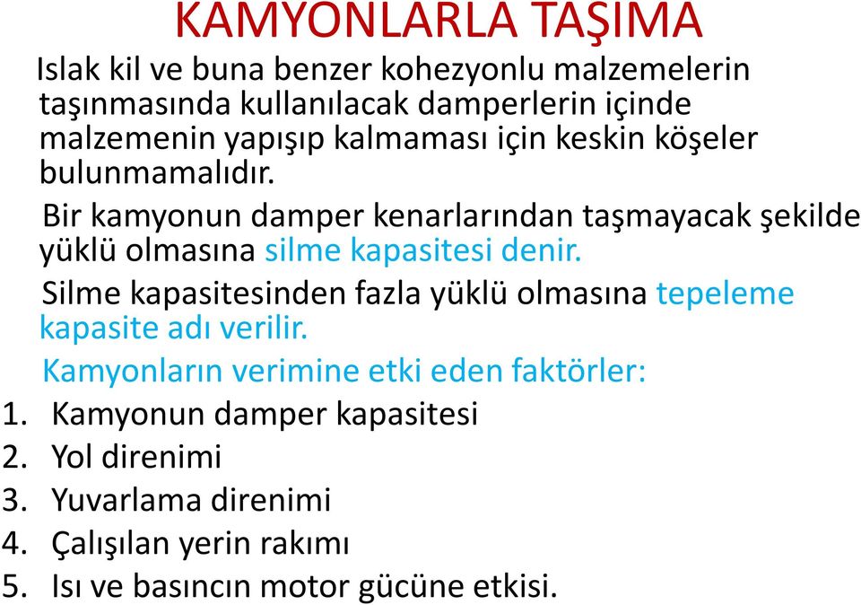 Bir kamyonun damper kenarlarından taşmayacak şekilde yüklü olmasına silme kapasitesi denir.