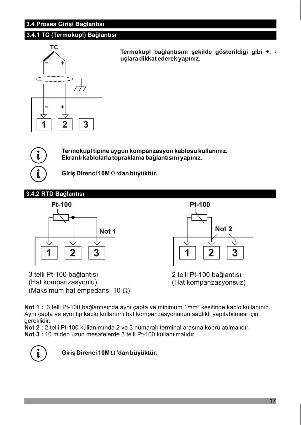2 RTD Baðlantýsý Pt-100 Pt-100 Not 1 Not 2 1 2 3 1 2 3 3 telli Pt-100 baðlantýsý (Hat kompanzasyonlu) (Maksimum hat empedansý 10 ) 2 telli Pt-100 baðlantýsý (Hat kompanzasyonsuz) Not 1 : 3 telli
