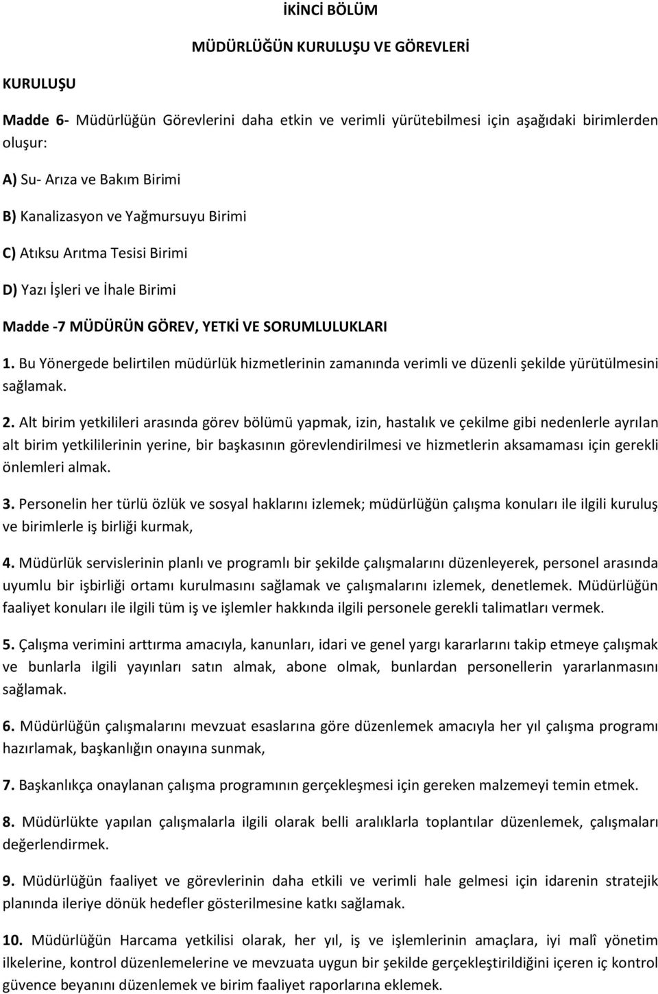 Bu Yönergede belirtilen müdürlük hizmetlerinin zamanında verimli ve düzenli şekilde yürütülmesini sağlamak. 2.