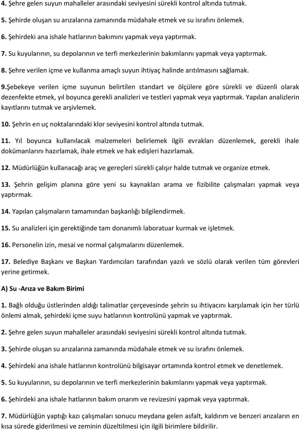 Şehre verilen içme ve kullanma amaçlı suyun ihtiyaç halinde arıtılmasını sağlamak. 9.