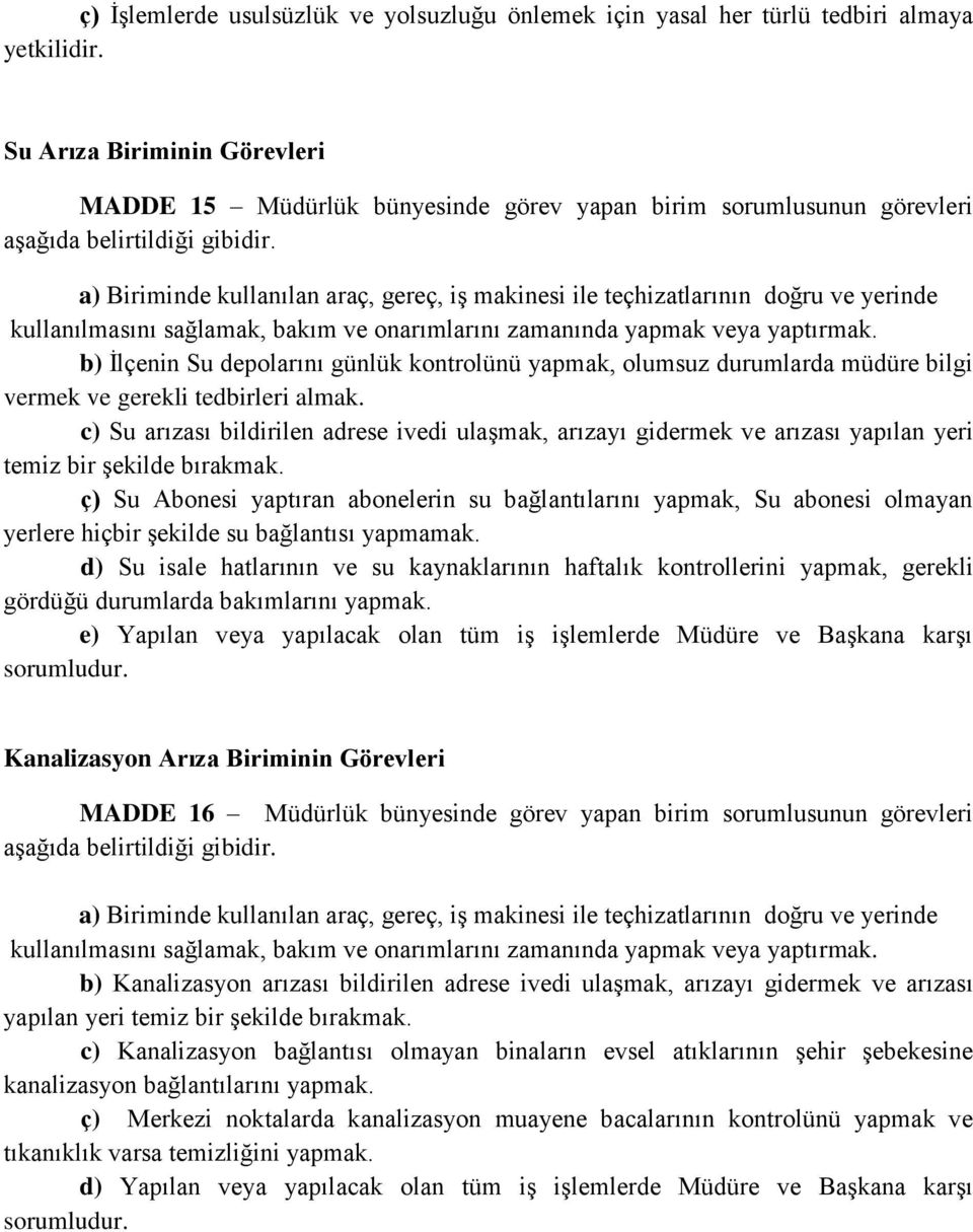 a) Biriminde kullanılan araç, gereç, iş makinesi ile teçhizatlarının doğru ve yerinde kullanılmasını sağlamak, bakım ve onarımlarını zamanında yapmak veya yaptırmak.