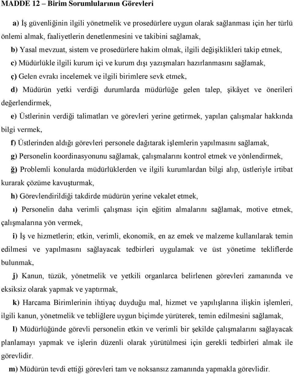 ilgili birimlere sevk etmek, d) Müdürün yetki verdiği durumlarda müdürlüğe gelen talep, şikâyet ve önerileri değerlendirmek, e) Üstlerinin verdiği talimatları ve görevleri yerine getirmek, yapılan