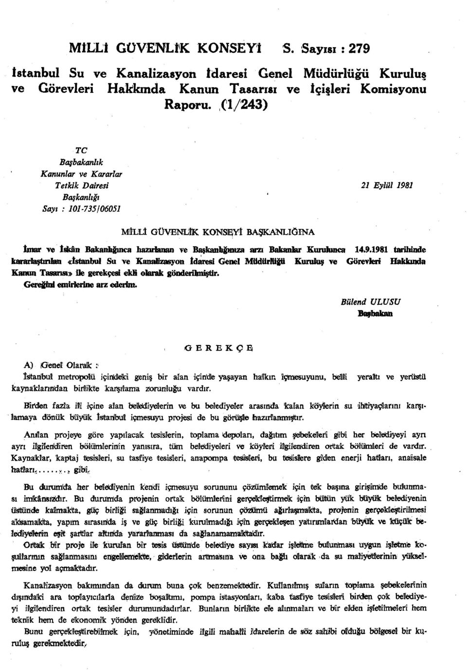 Bakanlar Kurulunca 14.9.1981 tarihinde kararlaştırılan «İstanbul Su ve Kanalizasyon İdaresi Genel Müdürlüğü Kuruluş ve Görevleri Hakkında Kanun Tasarısı» ile gerekçesi ekb olarak gönderilmiştir.