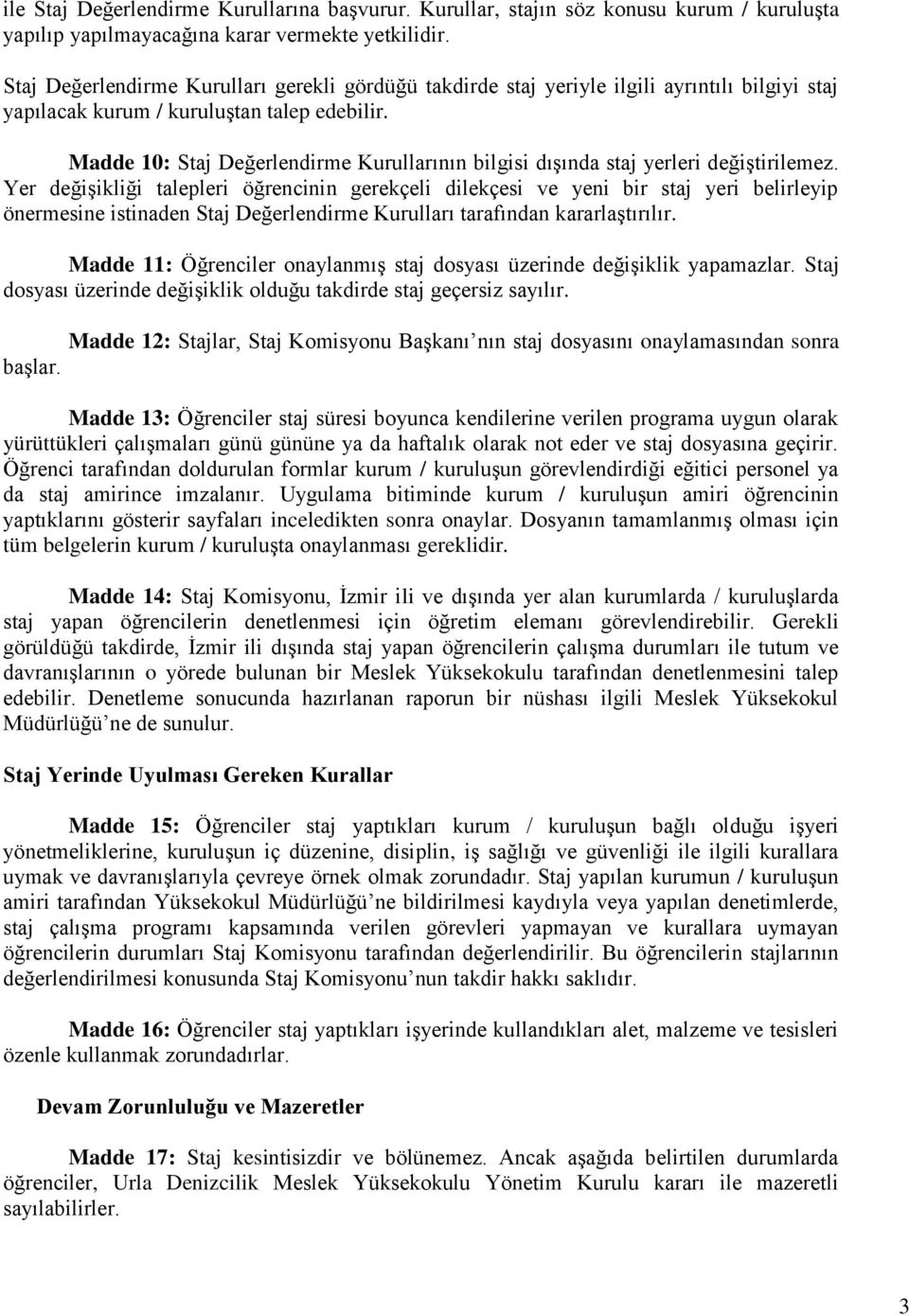 Madde 10: Staj Değerlendirme Kurullarının bilgisi dışında staj yerleri değiştirilemez.