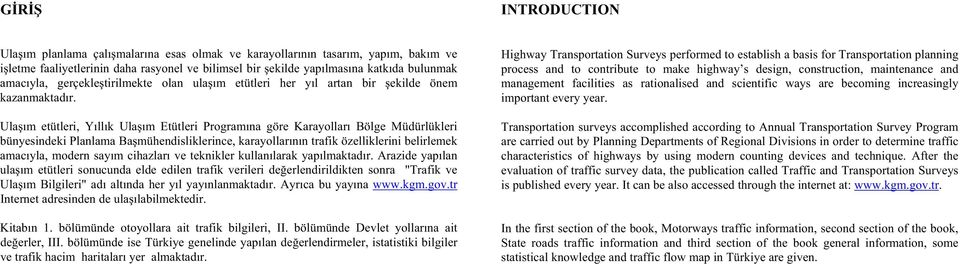 Ula ım etütleri, Yıllık Ula ım Etütleri Programına göre Karayolları Bölge Müdürlükleri bünyesindeki Planlama Ba mühendisliklerince, karayollarının trafik özelliklerini belirlemek amacıyla, modern