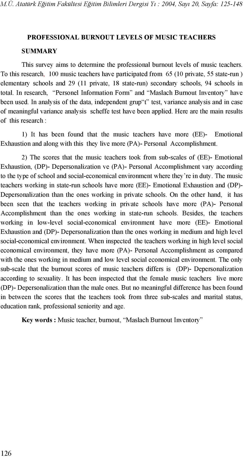 In research, Personel Information Form and Maslach Burnout Inventory have been used.