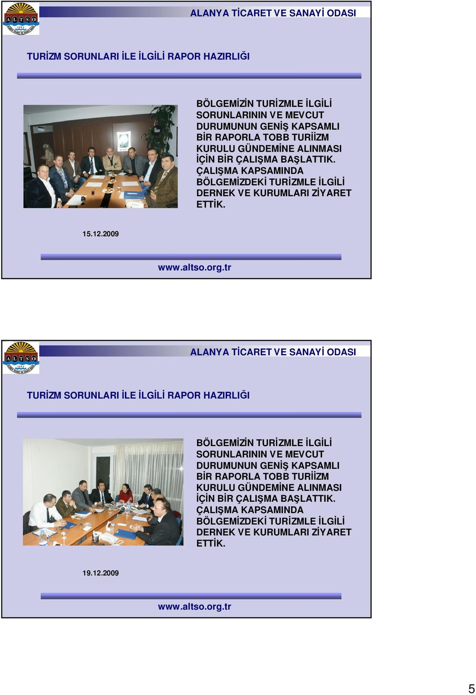 2009 TURĐZM SORUNLARI ĐLE ĐLGĐLĐ RAPOR HAZIRLIĞI BÖLGEMĐZĐN TURĐZMLE ĐLGĐLĐ SORUNLARININ VE MEVCUT DURUMUNUN GENĐŞ KAPSAMLI BĐR RAPORLA TOBB