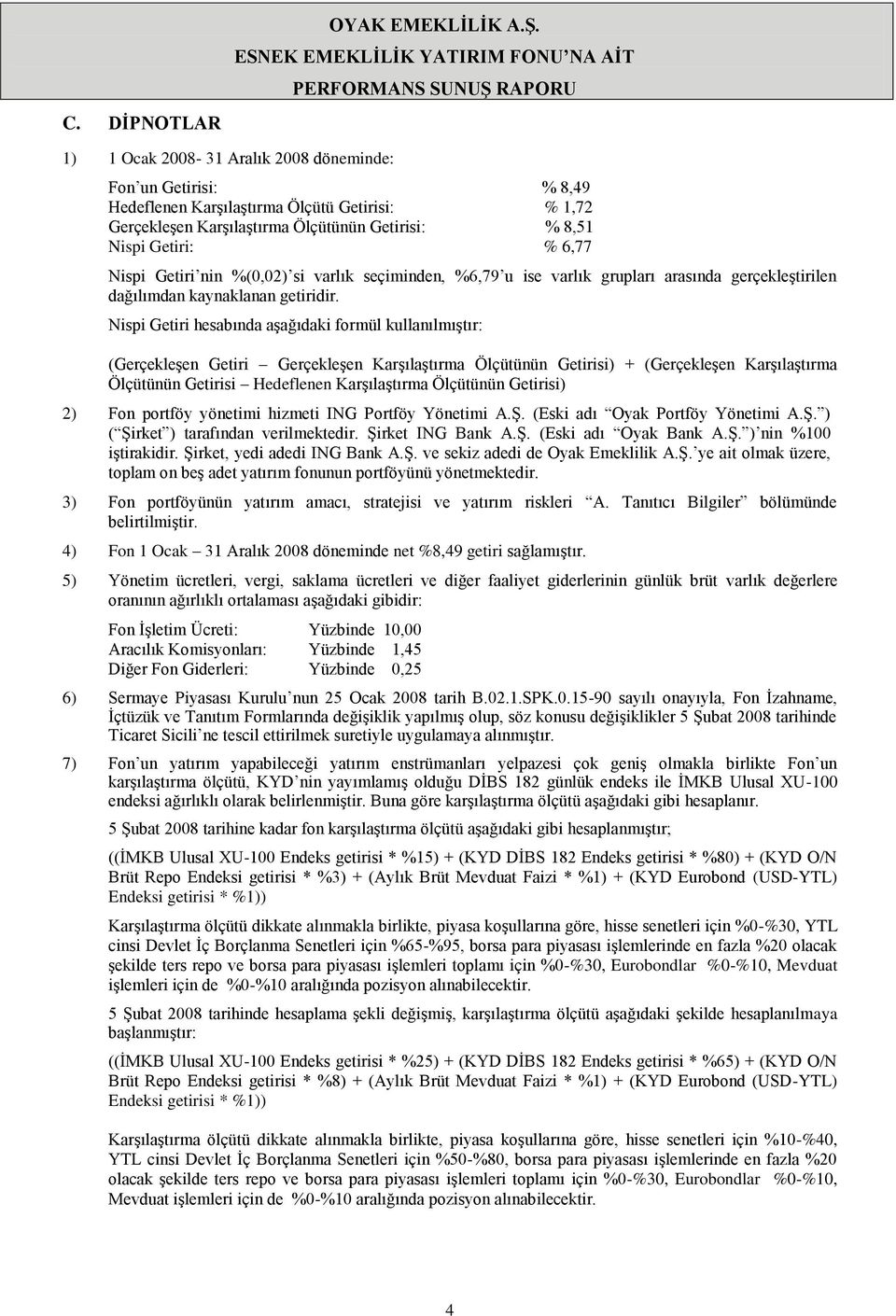 KarĢılaĢtırma Ölçütünün Getirisi) + (GerçekleĢen KarĢılaĢtırma Ölçütünün Getirisi Hedeflenen KarĢılaĢtırma Ölçütünün Getirisi) 2) Fon portföy yönetimi hizmeti ING Portföy Yönetimi A.ġ.