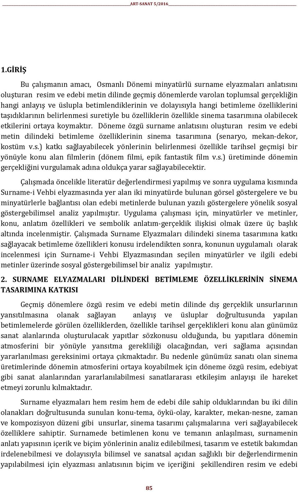 Döneme özgü surname anlatısını oluşturan resim ve edebi metin dilindeki betimleme özelliklerinin sinema tasarımına (senaryo, mekan-dekor, kostüm v.s.) katkı sağlayabilecek yönlerinin belirlenmesi özellikle tarihsel geçmişi bir yönüyle konu alan filmlerin (dönem filmi, epik fantastik film v.