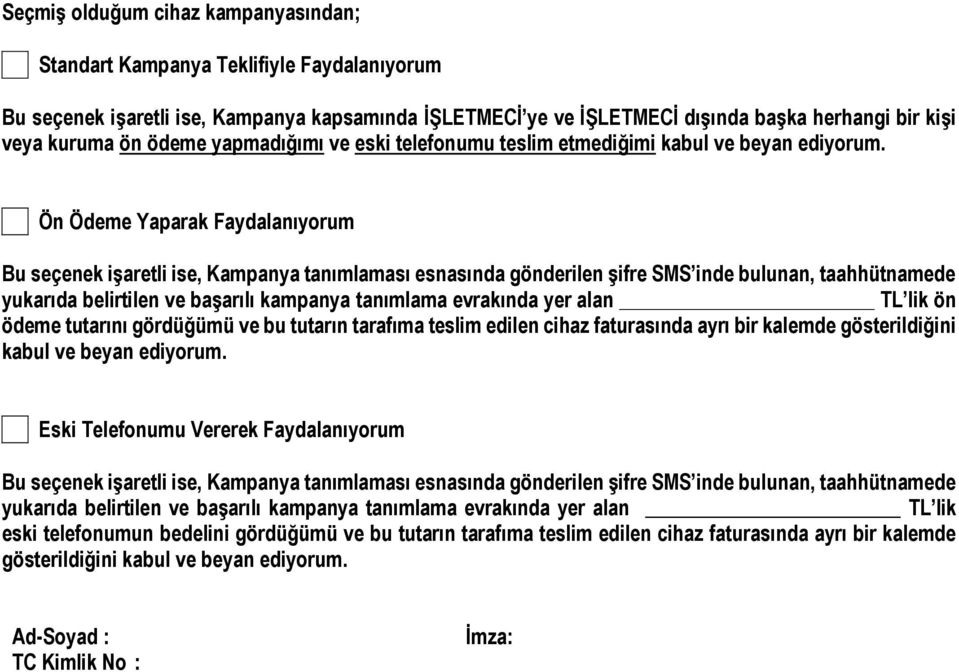 Ön Ödeme Yaparak Faydalanıyorum Bu seçenek işaretli ise, Kampanya tanımlaması esnasında gönderilen şifre SMS inde bulunan, taahhütnamede yukarıda belirtilen ve başarılı kampanya tanımlama evrakında