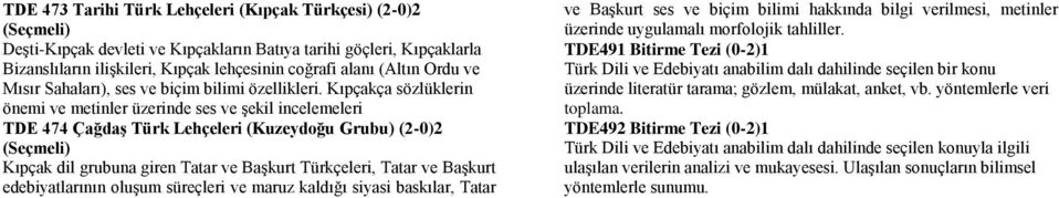 Kıpçakça sözlüklerin önemi ve metinler üzerinde ses ve şekil incelemeleri TDE 474 Çağdaş Türk Lehçeleri (Kuzeydoğu (-) Kıpçak dil grubuna giren Tatar ve Başkurt Türkçeleri, Tatar ve Başkurt