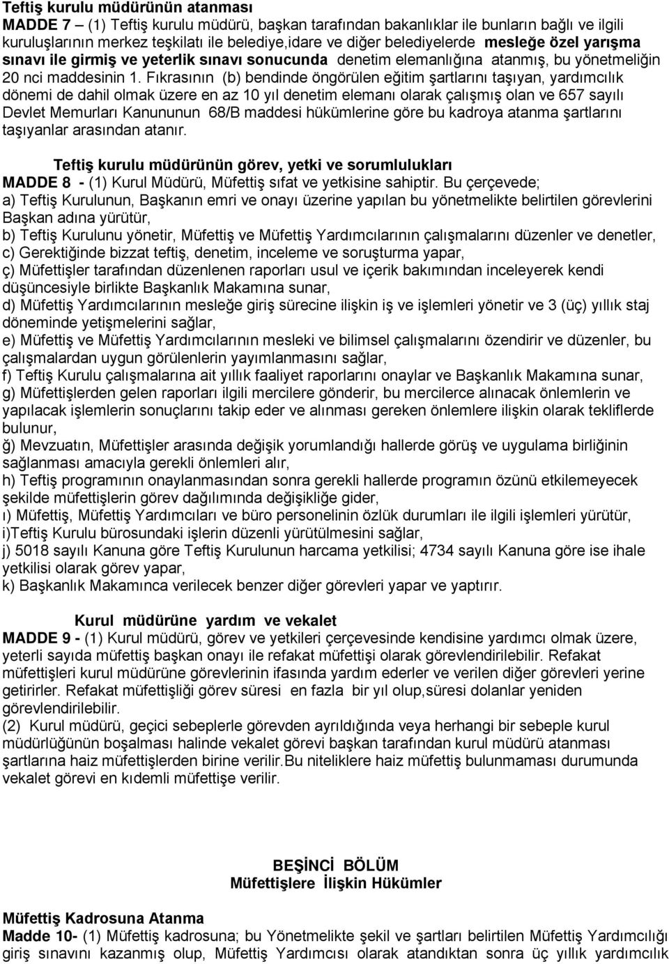 Fıkrasının (b) bendinde öngörülen eğitim şartlarını taşıyan, yardımcılık dönemi de dahil olmak üzere en az 10 yıl denetim elemanı olarak çalışmış olan ve 657 sayılı Devlet Memurları Kanununun 68/B