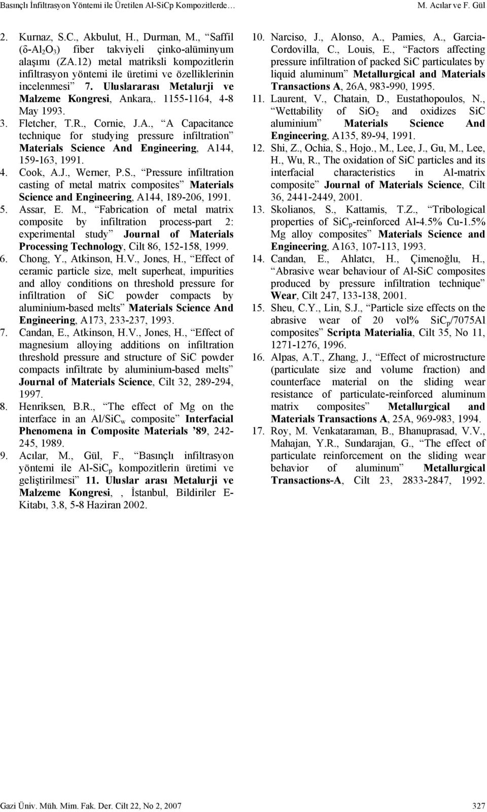 kara,. -6, -8 May 99.. Fletcher, T.R., Cornie, J.A., A Capacitance technique for studying pressure infiltration Materials Sc