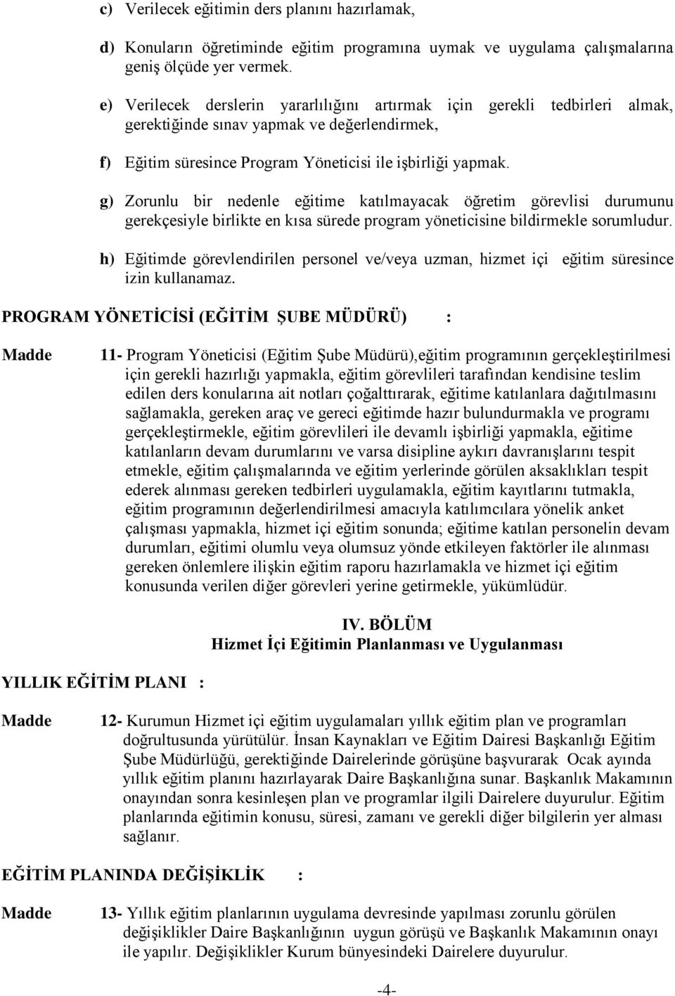 g) Zorunlu bir nedenle eğitime katılmayacak öğretim görevlisi durumunu gerekçesiyle birlikte en kısa sürede program yöneticisine bildirmekle sorumludur.