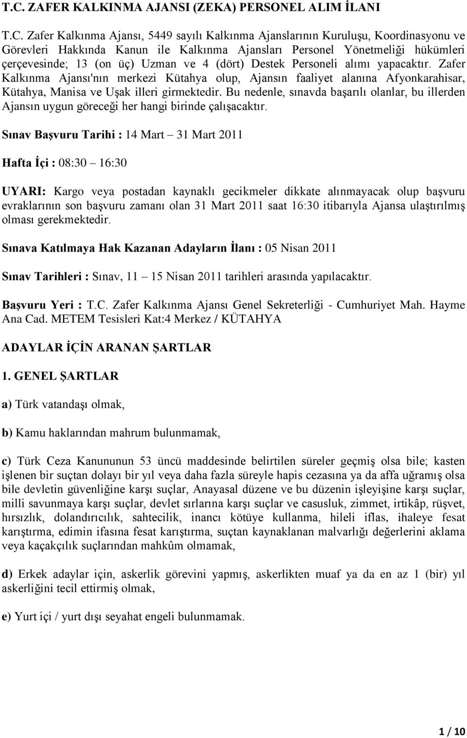 Zafer Kalkınma Ajansı'nın merkezi Kütahya olup, Ajansın faaliyet alanına Afyonkarahisar, Kütahya, Manisa ve Uşak illeri girmektedir.