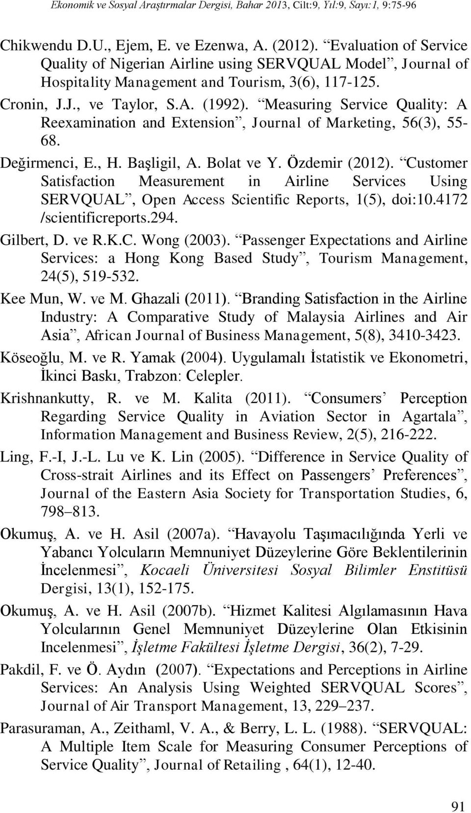 Measuring Service Quality: A Reexamination and Extension, Journal of Marketing, 56(3), 55-68. Değirmenci, E., H. Başligil, A. Bolat ve Y. Özdemir (2012).