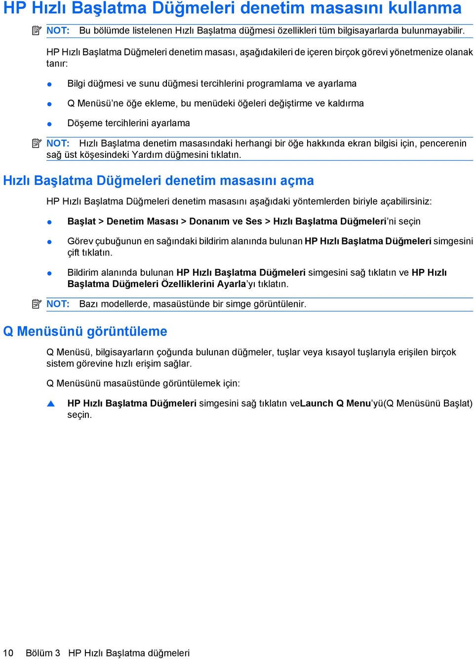 bu menüdeki öğeleri değiştirme ve kaldırma Döşeme tercihlerini ayarlama NOT: Hızlı Başlatma denetim masasındaki herhangi bir öğe hakkında ekran bilgisi için, pencerenin sağ üst köşesindeki Yardım