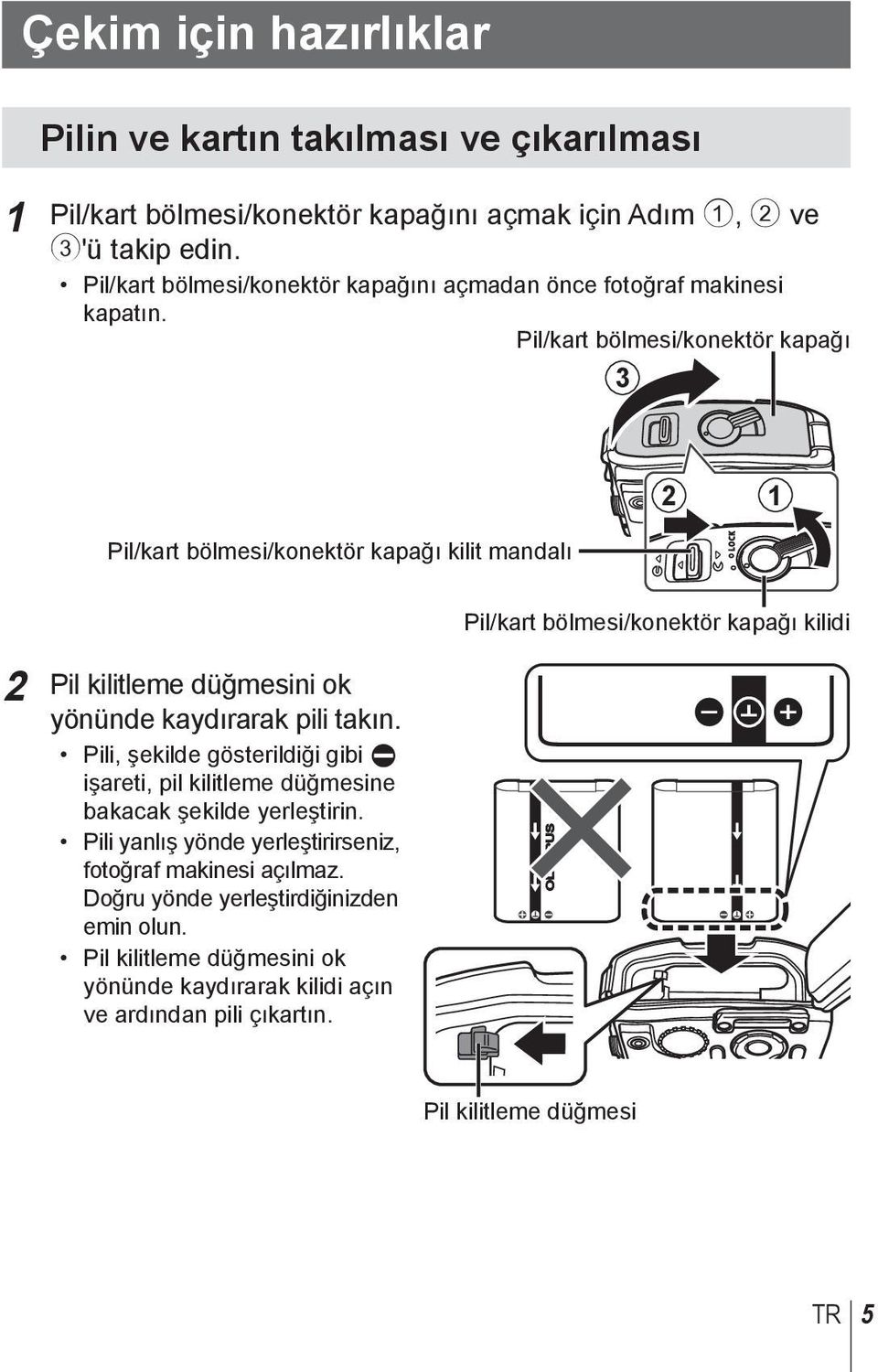 Pil/kart bölmesi/konektör kapağı 3 Pil/kart bölmesi/konektör kapağı kilit mandalı 2 1 2 Pil kilitleme düğmesini ok yönünde kaydırarak pili takın.