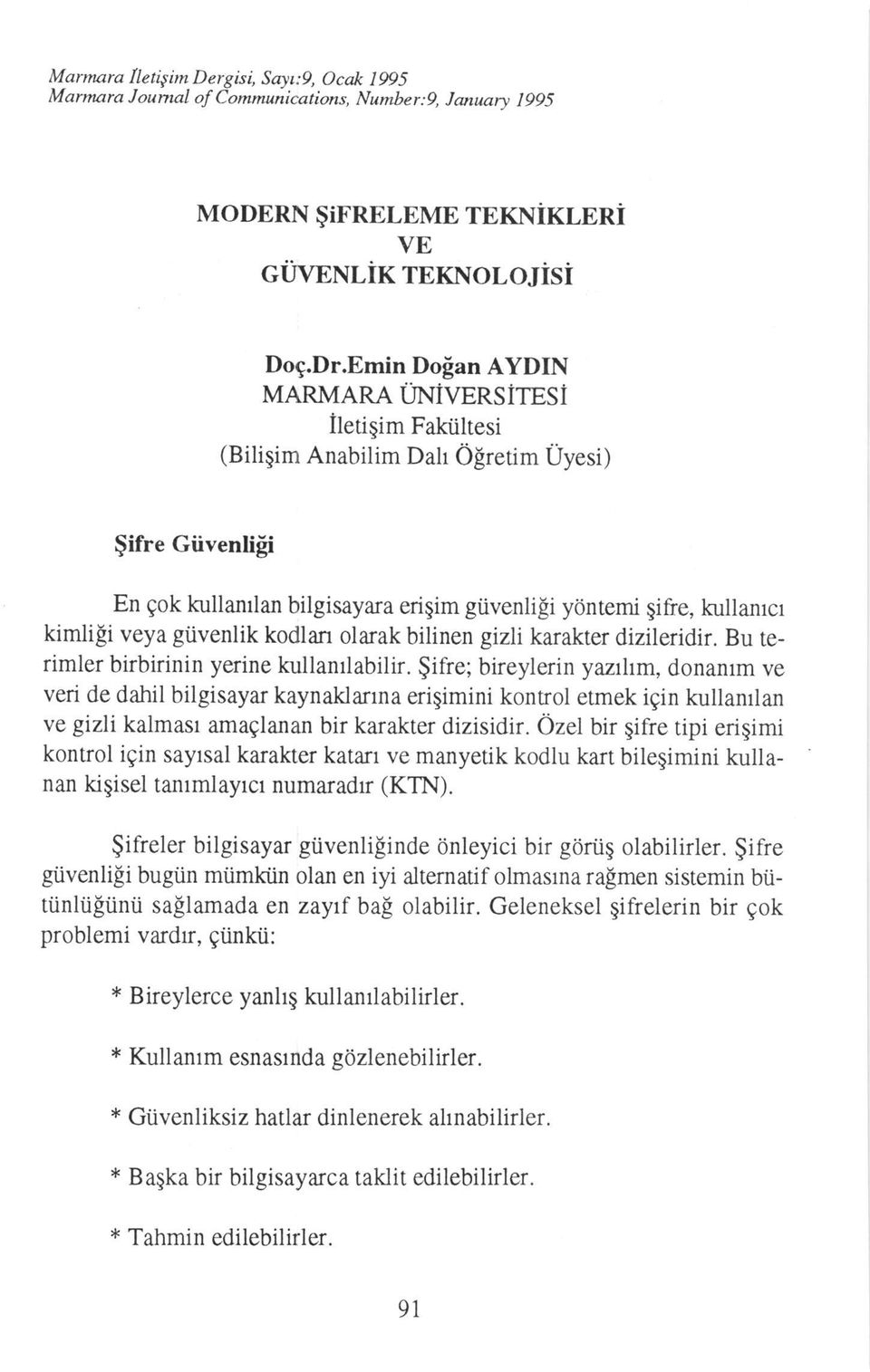 giivenlik kodlan olarak bilinen gizli karakrer dizileridir. Bu terimler birbirinin yerine kullanrlabilir.