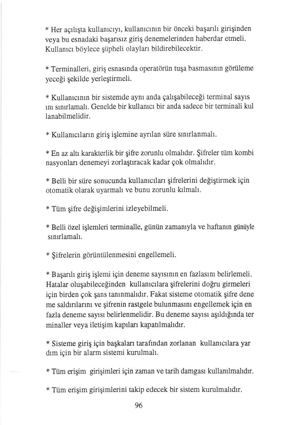 Genelde bir kullanrct bir anda sadece bir terminali kul lanabilmelidir. * Kullanrcrlann giriq iglemine aynlan siire snulanmalt. * En az altr karakterlik bir gifre zorunlu olmahdr.