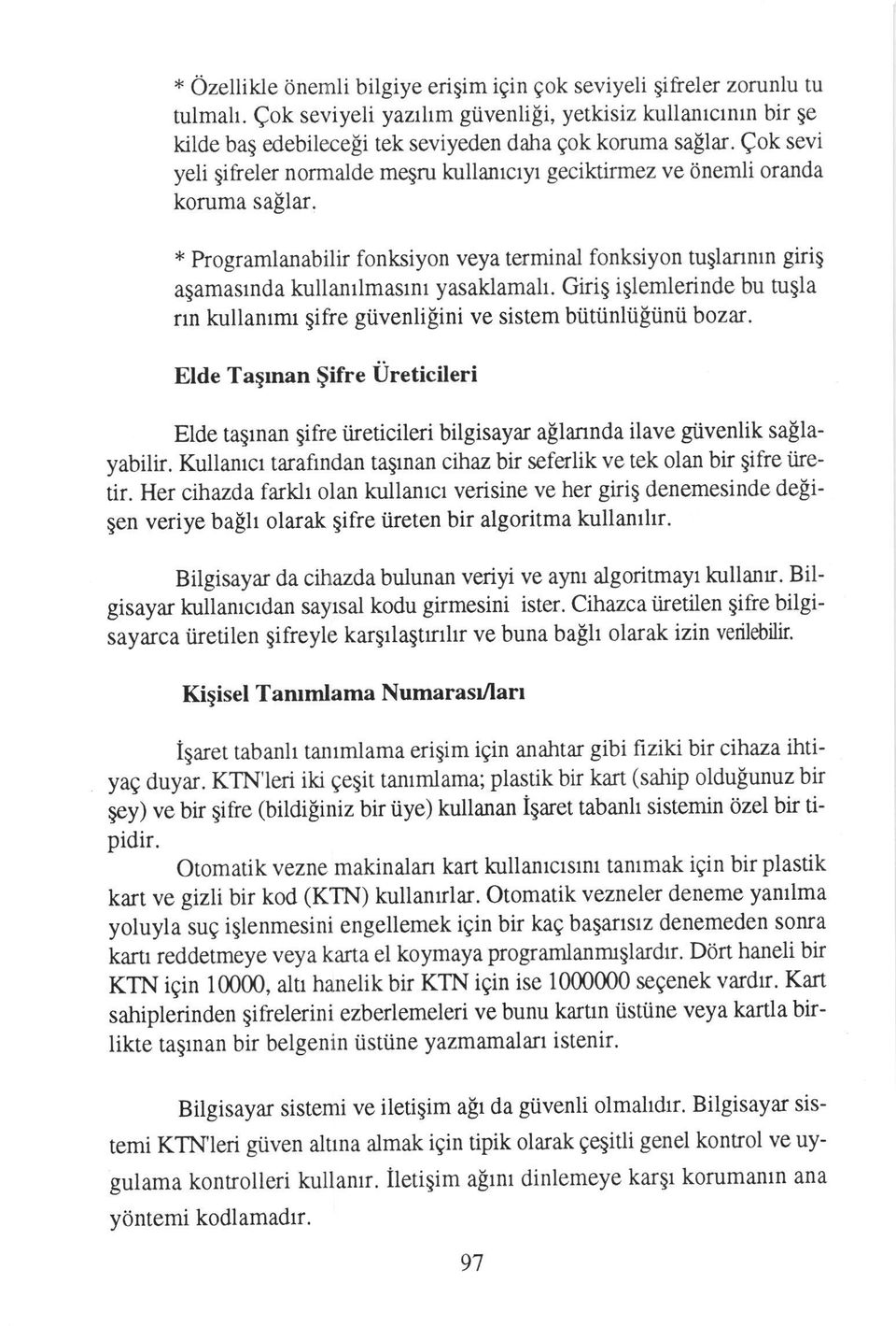 Qok sevi yeli gifreler normalde meqru kullanrcryr geciktirmez ve Onemli oranda koruma saflar. * Programlanabilir fonksiyon veya terminal fonksiyon tuglanntn giriq agamasmda kullantlmasrnr yasaklamah.