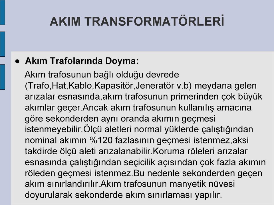 ancak akım trafosunun kullanılış amacına göre sekonderden aynı oranda akımın geçmesi istenmeyebilir.