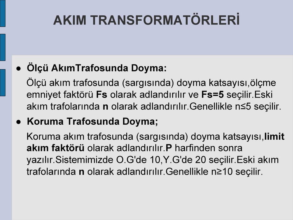 Koruma Trafosunda Doyma; Koruma akım trafosunda (sargısında) doyma katsayısı,limit akım faktörü olarak adlandırılır.