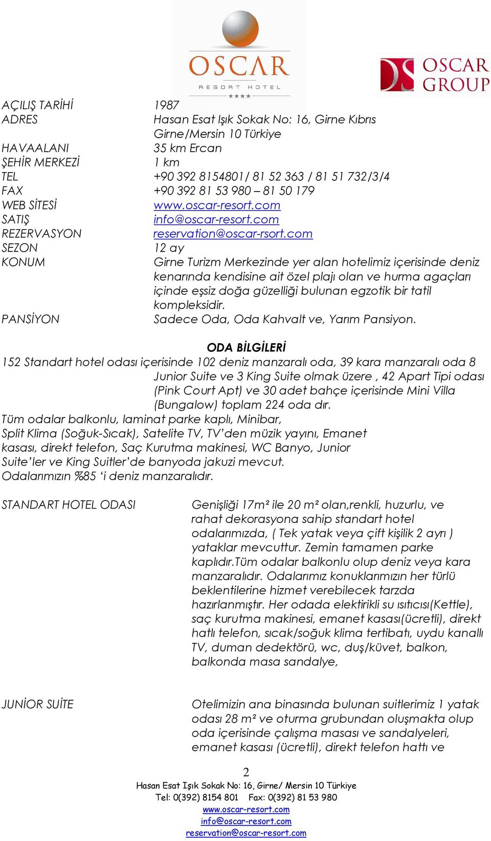 com SEZON 12 ay KONUM Girne Turizm Merkezinde yer alan hotelimiz içerisinde deniz kenarında kendisine ait özel plajı olan ve hurma agaçları içinde eşsiz doğa güzelliği bulunan egzotik bir tatil