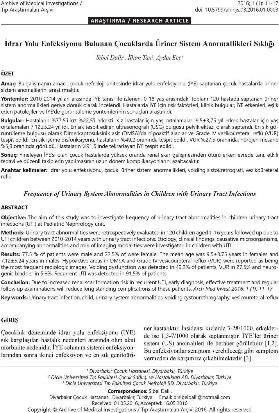 .01.0003 ARAŞTIRMA / RESEARCH ARTICLE İdrar Yolu Enfeksiyonu Bulunan Çocuklarda Üriner Sistem Anormallikleri Sıklığı Sibel Dallı 1, İlhan Tan 2, Aydın Ece 3 ÖZET Amaç: Bu çalışmanın amacı, çocuk