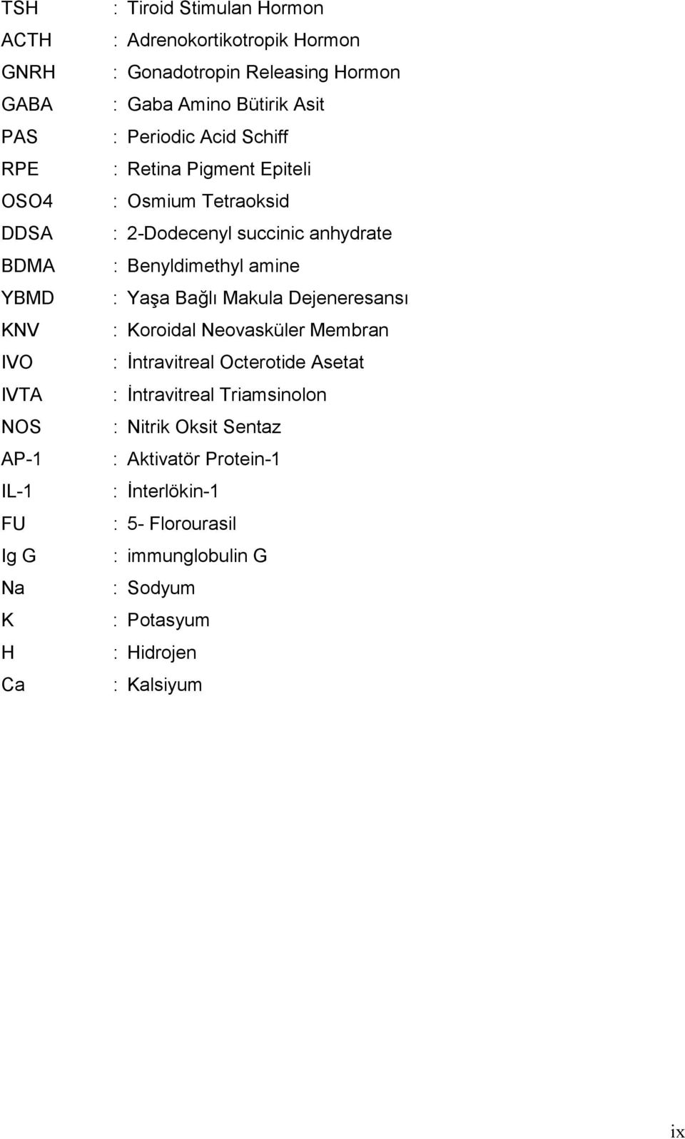 anhydrate : Benyldimethyl amine : Yaşa Bağlı Makula Dejeneresansı : Koroidal Neovasküler Membran : İntravitreal Octerotide Asetat : İntravitreal