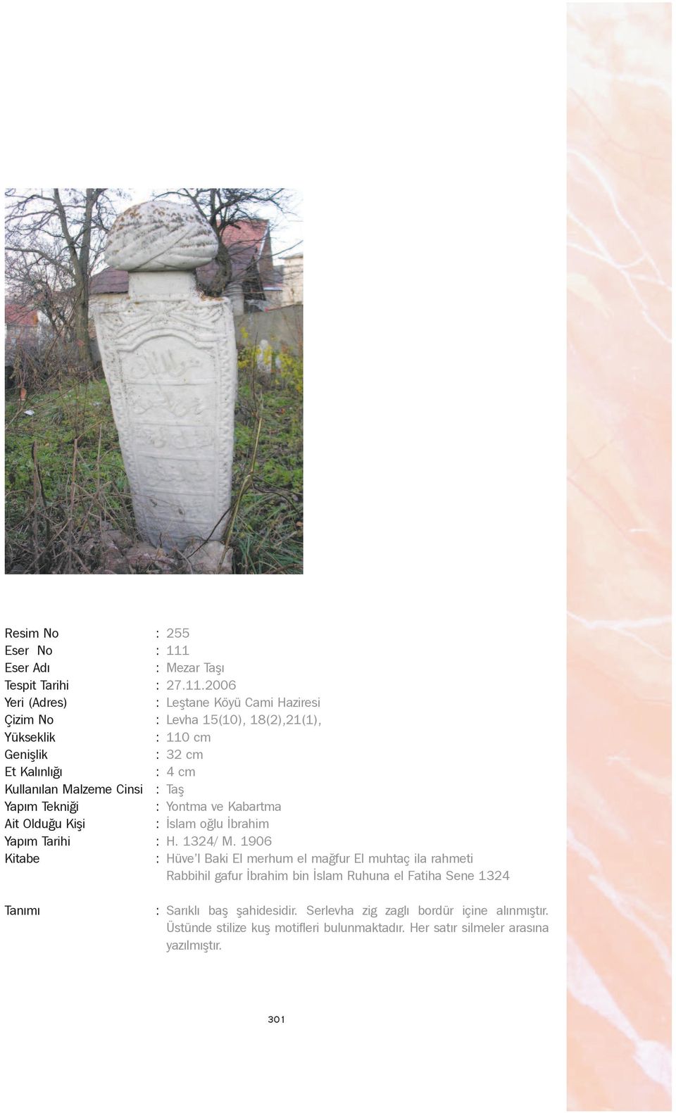 2006 Leþtane Köyü Cami Haziresi Levha 15(10), 18(2),21(1), 110 cm 32 cm 4 cm Taþ Yontma ve Kabartma Ýslam