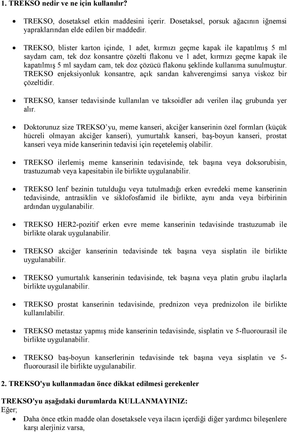 çözücü flakonu şeklinde kullanıma sunulmuştur. TREKSO enjeksiyonluk konsantre, açık sarıdan kahverengimsi sarıya viskoz bir çözeltidir.