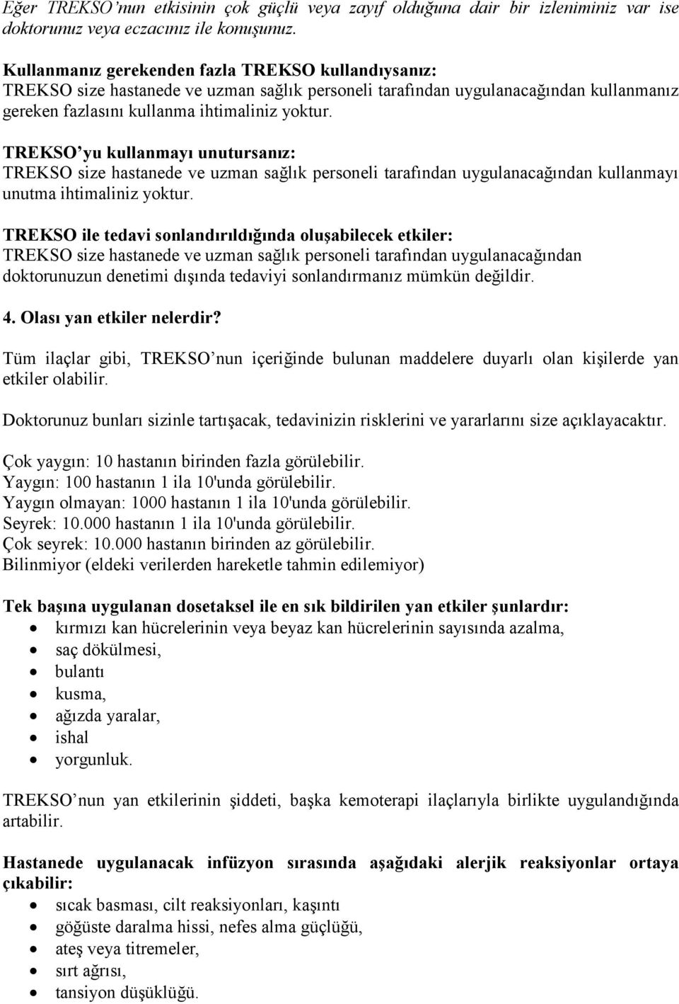 TREKSO yu kullanmayı unutursanız: TREKSO size hastanede ve uzman sağlık personeli tarafından uygulanacağından kullanmayı unutma ihtimaliniz yoktur.