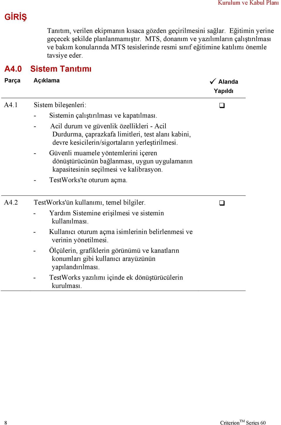 1 Sistem bileşenleri: - Sistemin çalıştırılması ve kapatılması.