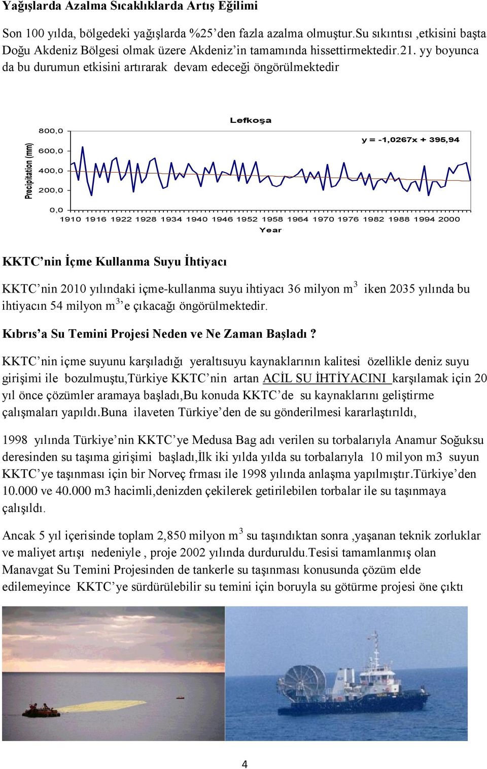 yy boyunca da bu durumun etkisini artırarak devam edeceği öngörülmektedir Lefkoşa 800,0 600,0 y = -1,0267x + 395,94 400,0 200,0 0,0 1910 1916 1922 1928 1934 1940 1946 1952 1958 1964 1970 1976 1982