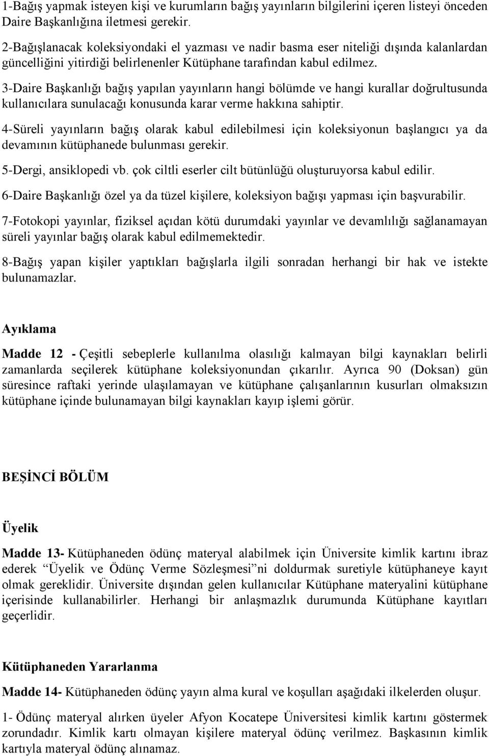 3-Daire Başkanlığı bağış yapılan yayınların hangi bölümde ve hangi kurallar doğrultusunda kullanıcılara sunulacağı konusunda karar verme hakkına sahiptir.