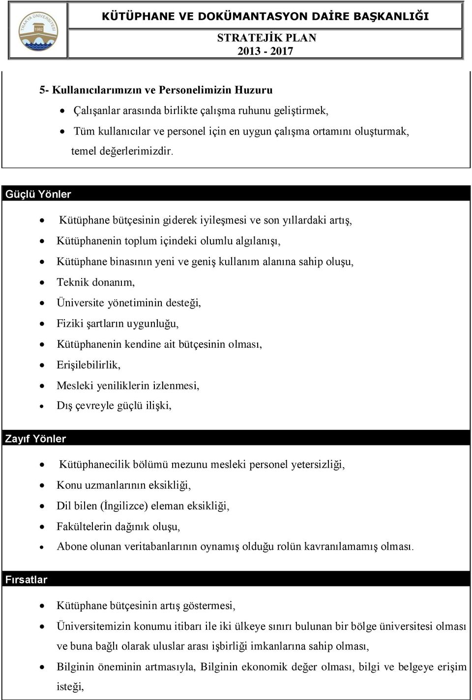 donanım, Üniversite yönetiminin desteği, Fiziki şartların uygunluğu, Kütüphanenin kendine ait bütçesinin olması, Erişilebilirlik, Mesleki yeniliklerin izlenmesi, Dış çevreyle güçlü ilişki, Zayıf