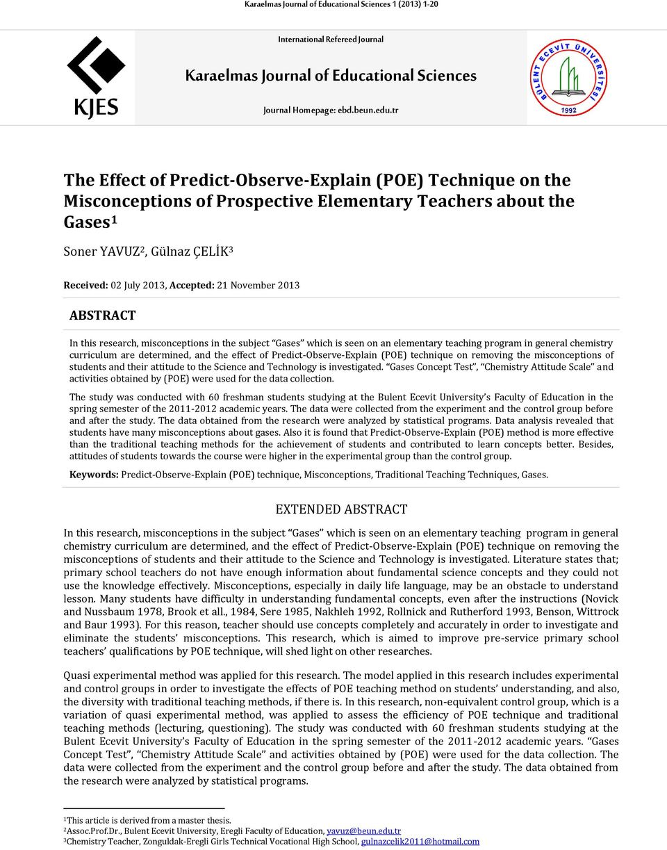 November 2013 ABSTRACT In this research, misconceptions in the subject Gases which is seen on an elementary teaching program in general chemistry curriculum are determined, and the effect of