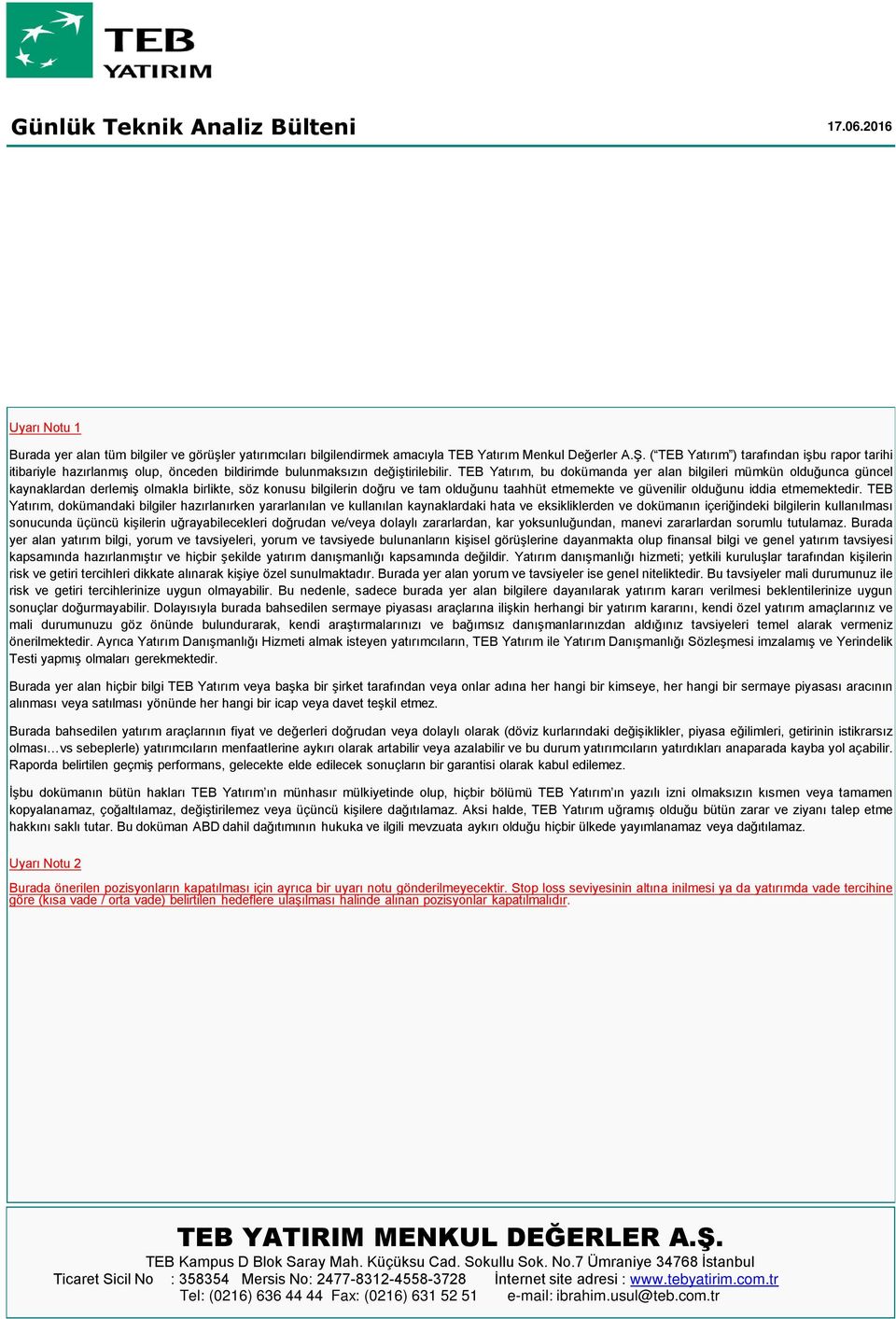 TEB Yatırım, bu dokümanda yer alan bilgileri mümkün olduğunca güncel kaynaklardan derlemiş olmakla birlikte, söz konusu bilgilerin doğru ve tam olduğunu taahhüt etmemekte ve güvenilir olduğunu iddia