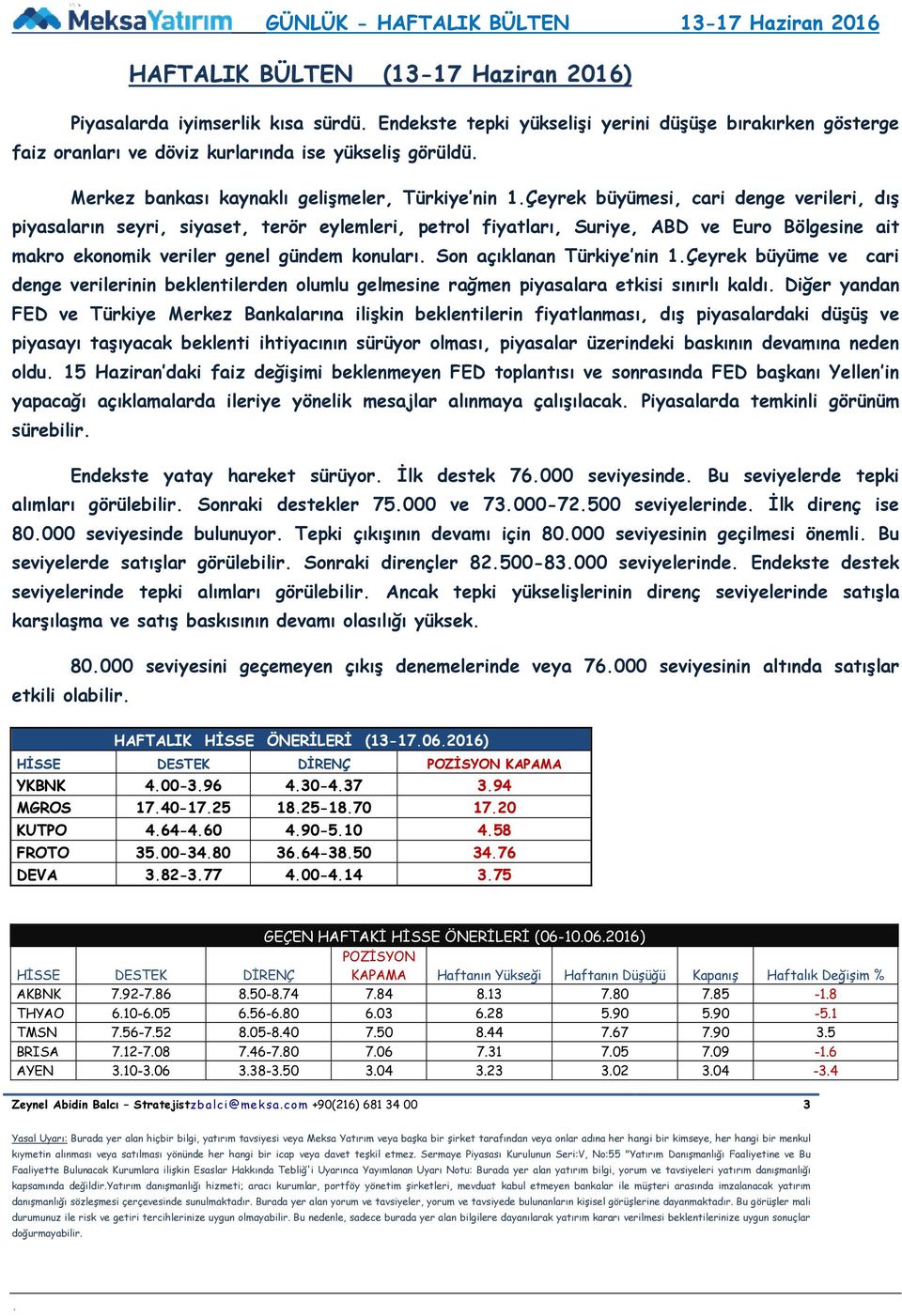 genel gündem konuları Son açıklanan Türkiye nin 1Çeyrek büyüme ve cari denge verilerinin beklentilerden olumlu gelmesine rağmen piyasalara etkisi sınırlı kaldı Diğer yandan FED ve Türkiye Merkez