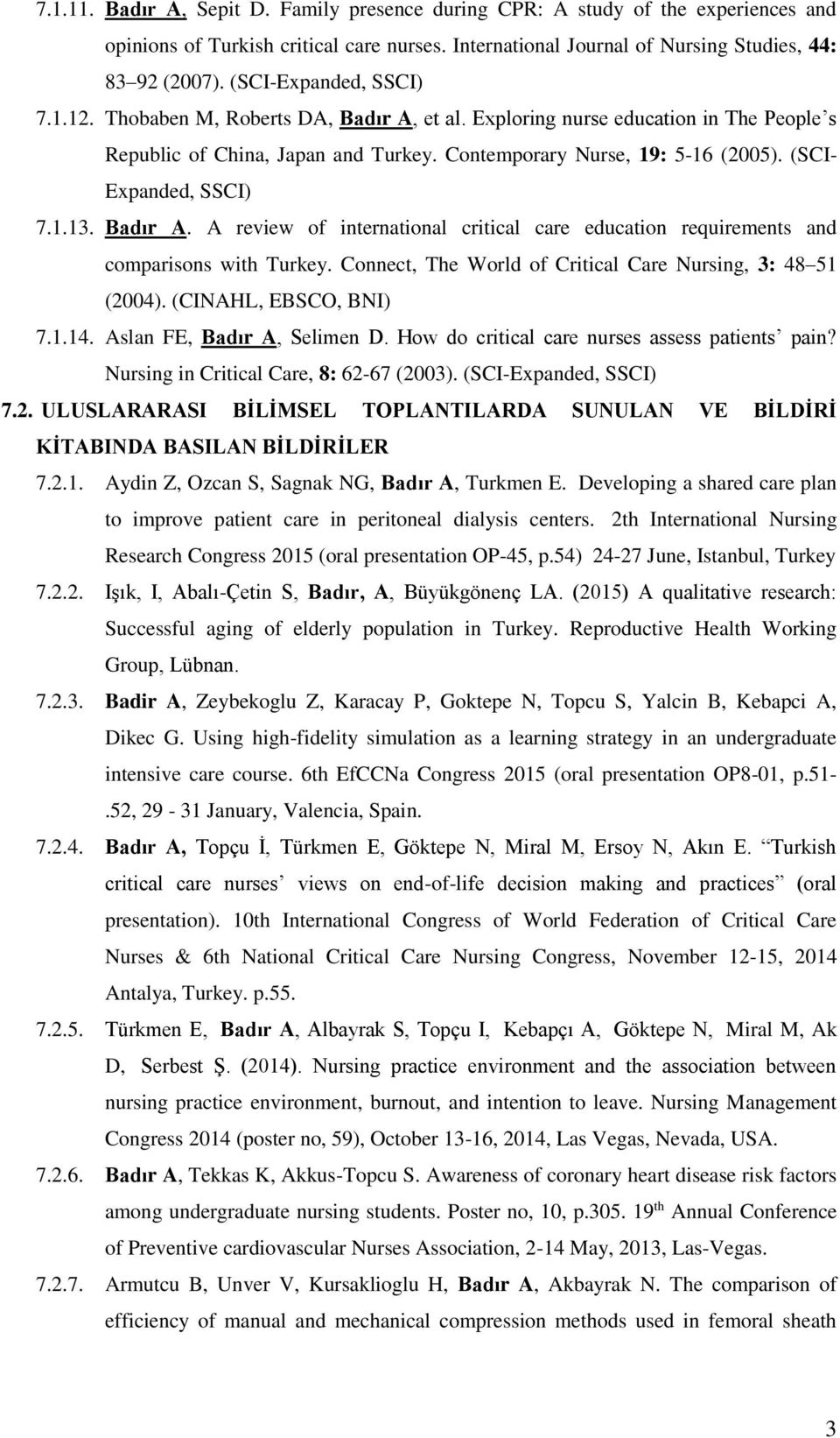 (SCI- Expanded, SSCI) 7.1.13. Badır A. A review of international critical care education requirements and comparisons with Turkey. Connect, The World of Critical Care Nursing, 3: 48 51 (2004).