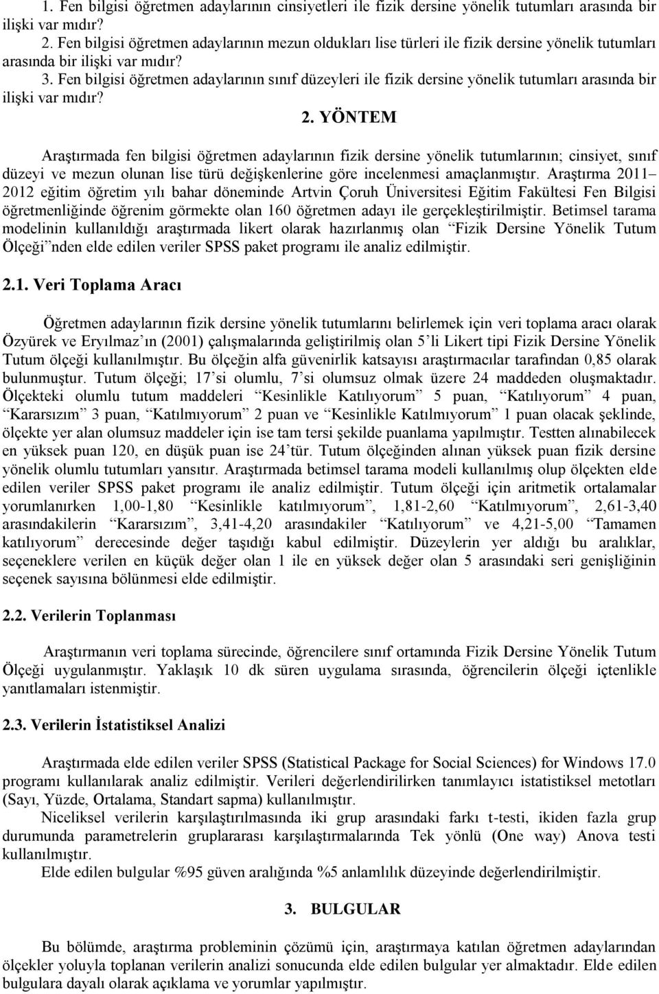 Fen bilgisi öğretmen adaylarının sınıf düzeyleri ile fizik dersine yönelik tutumları arasında bir ilişki var mıdır? 2.