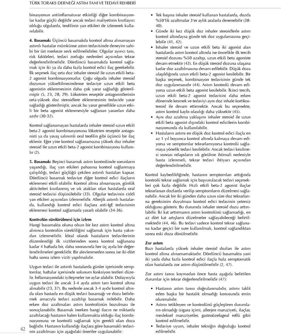 Olgular ayırıcı tanı, risk faktörleri, tedavi zorluğu nedenleri açısından tekrar değerlendirilmelidir. Dördüncü basamakda kontrol sağlamak için iki ya da daha fazla kontrol edici ilaç gerekebilir.